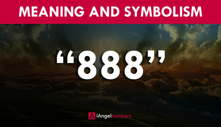 888 Angel Number Meaning Visit: iangelnumbers.com